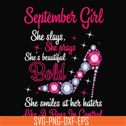 september girl she slays, she prays she's beautiful bold she smiles at her haters like a boss in control svg, birthday s