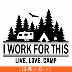 i work for this live love camp svg, png, dxf, eps digital file cmp006