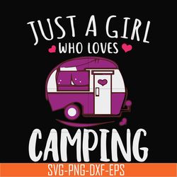 just a woman who loves camping svg, png, dxf, eps digital file cmp007