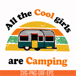 all the cool girls are camping svg, png, dxf, eps digital file cmp009