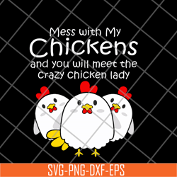 womens mess with my chickens svg, png, dxf, eps digital file fn12062111