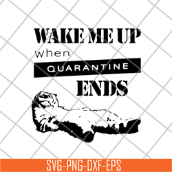 wake me up when quarantine svg, png, dxf, eps digital file fn14062107