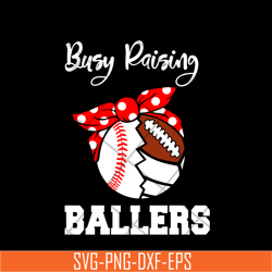 busy raising ballers svg, mother's day svg, eps, png, dxf digital file mtd03042106