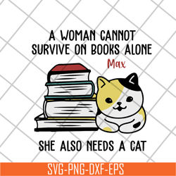 a woman cannot survive on books alone max svg, mother's day svg, eps, png, dxf digital file mtd08042101