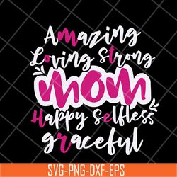 amazing loving strong mom svg, mother's day svg, eps, png, dxf digital file mtd16042125