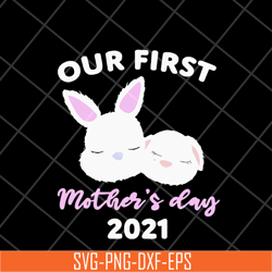 our first mother's day 2021 svg, mother's day svg, eps, png, dxf digital file mtd16042134