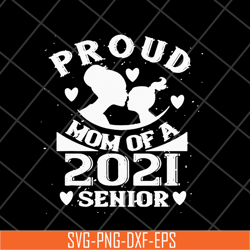 proud mom of a 2021 senior svg, mother's day svg, eps, png, dxf digital file mtd16042136