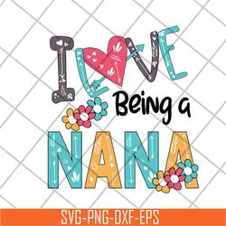 i love being a nana svg, mother's day svg, eps, png, dxf digital file mtd16042142