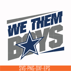 we them boys svg, dallas cowboys svg, cowboys svg, nfl svg, png, dxf, eps digital file nfl05102036l