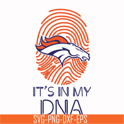 it is my dna denver broncos svg, sport svg, nfl svg, png, dxf, eps digital file nfl2410202013t