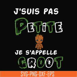 j'suis pas petite groot svg, png, dxf, eps digital file td97