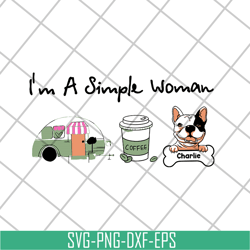 i'm a simple woman svg, mother's day svg, eps, png, dxf digital file mtd08042108