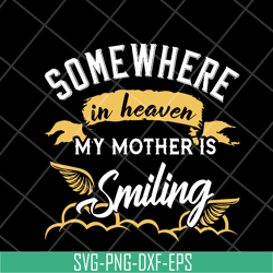 somewhere in heaven my mother is smiling svg, mother's day svg, eps, png, dxf digital file mtd08042116