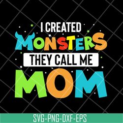 i created momsters they call me mom svg, mother's day svg, eps, png, dxf digital file mtd08042118