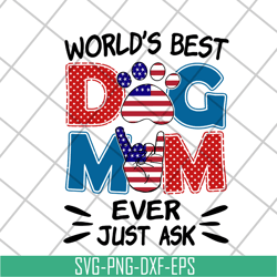world's best dog mom ever just ask svg, mother's day svg, eps, png, dxf digital file mtd10042101