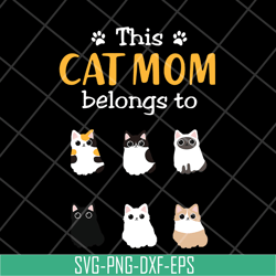 this cat mom belong to svg, mother's day svg, eps, png, dxf digital file mtd10042102