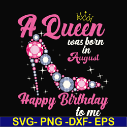 a queen was born in august svg, birthday svg, queens birthday svg, queen svg, png, dxf, eps digital file bd0008