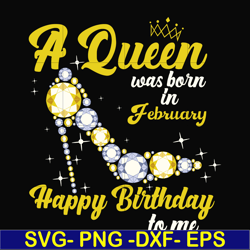 a queen was born in february svg, birthday svg, queens birthday svg, queen svg, png, dxf, eps digital file bd0014