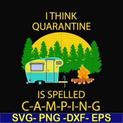 i think quarantine is spelled camping svg, png, dxf, eps digital file cmp014