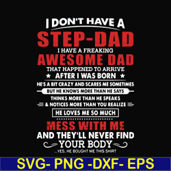 i don't have a step dad i have a freaking awesome dad svg, png, dxf, eps, digital file ftd112