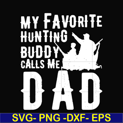 my favorite hunting buddy calls me dad svg, png, dxf, eps, digital file ftd44