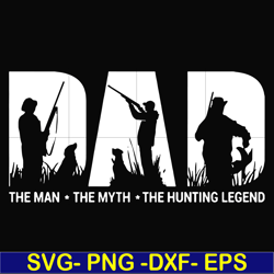 dad the man the myth the hunting legend svg, png, dxf, eps, digital file ftd46