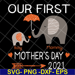 our first mother's day 2021 svg, mother's day svg, eps, png, dxf digital file mtd13042116