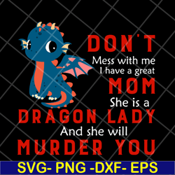 don't mess with me svg, dragon lady svg, mother's day svg, eps, png, dxf digital file mtd13042120
