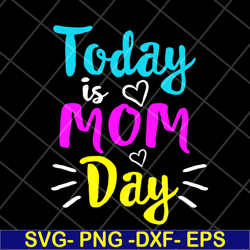 today is mom day svg, mother's day svg, eps, png, dxf digital file mtd13042134