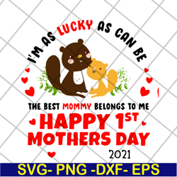 im as lucky as can be the best mommy svg, mother's day svg, eps, png, dxf digital file mtd15042101