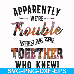 apparently we're trouble when we are together who knew svg, png, dxf, eps file fn000111