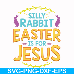 silly rabbit easter is for jesus svg, png, dxf, eps file fn000112