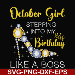 october girl stepping into my birthday like a boss svg, png, dxf, eps digital file bd0034