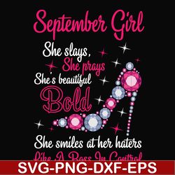 september girl she slays, she prays she's beautiful bold she smiles at her haters like a boss in control svg, birthday s
