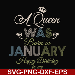 a queen was born in january happy birthday to me svg, png, dxf, eps digital file bd0073