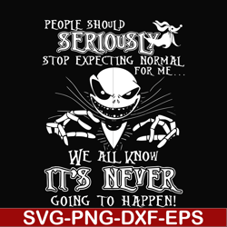 people should seriously stop expecting normal from me we all know it's never going to happen svg, png, dxf, eps file fn0