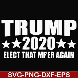 Trump 2020 elect that mf'er again svg, png, dxf, eps file FN00025