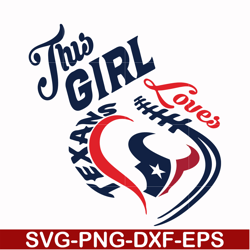 this girl loves texans, svg, png, dxf, eps file nfl0000151
