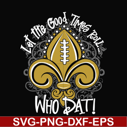 let the good times roll who dat, svg, png, dxf, eps file nfl000081