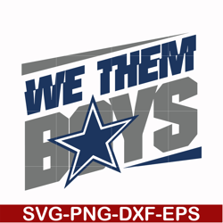 we them boys svg, dallas cowboys svg, cowboys svg, nfl svg, png, dxf, eps digital file nfl05102036l