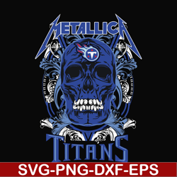 skull metallica tennessee titans svg, png, dxf, eps digital file nnfl0003