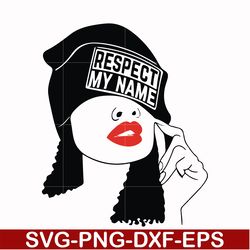 respect my name, unbothered black girl svg, afro woman svg, african american woman svg, png, dxf, eps file oth00011
