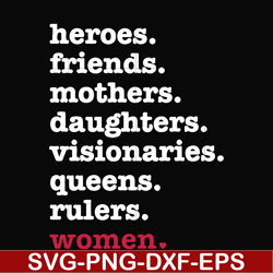 heroes, friend, mothers, daughters, visionarles, queens, rulers, woman svg, png, dxf, eps digital file oth0012