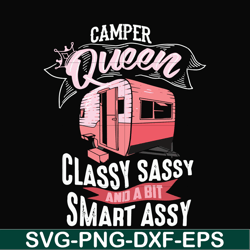 camper queen classy sassy and a bit smart assy svg, png, dxf, eps digital file cmp083