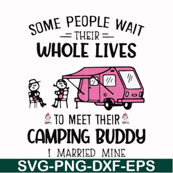 some people their whole lives to meet their camping budy i married mine svg, png, dxf, eps digital file cmp093