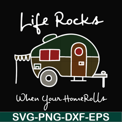 life rocks when your homerolls svg, camping svg, png, dxf, eps digital file cmp095