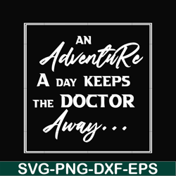 an adventure a day keeps the doctor away camping svg, png, dxf, eps digital file cmp097