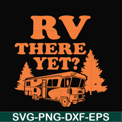 rv there yet svg, camping svg, png, dxf, eps digital file cmp099