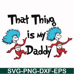 that thing is my daddy svg, png, dxf, eps file dr000120