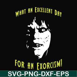 what an excellent day for an exorcism svg, png, dxf, eps file fn0001015